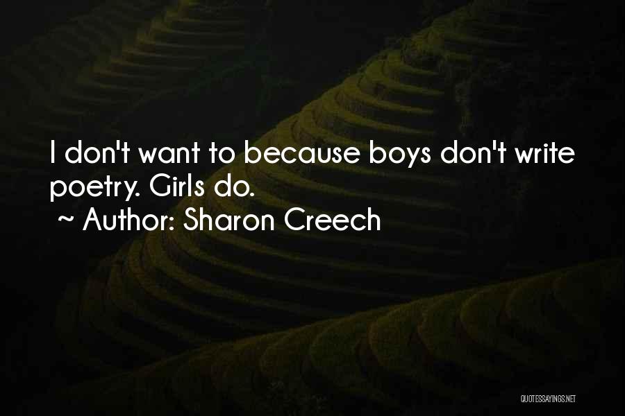 Sharon Creech Quotes: I Don't Want To Because Boys Don't Write Poetry. Girls Do.