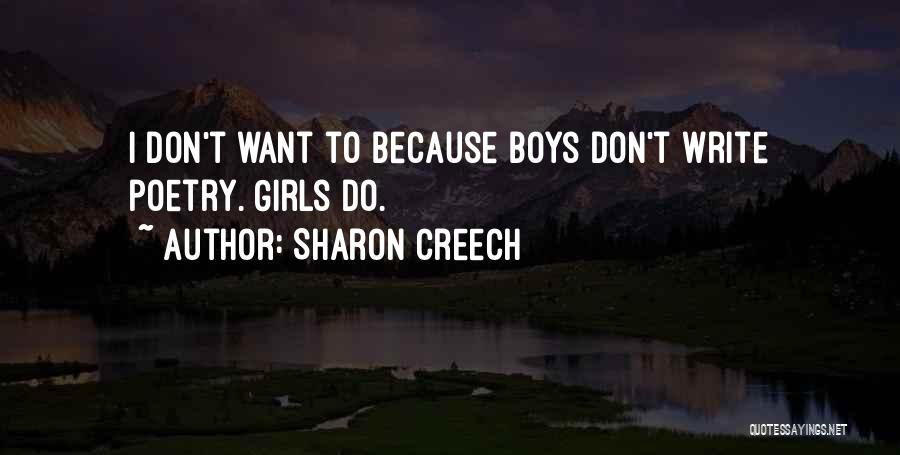 Sharon Creech Quotes: I Don't Want To Because Boys Don't Write Poetry. Girls Do.