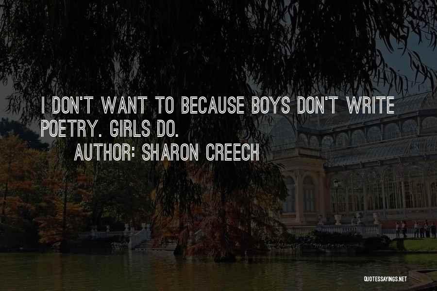 Sharon Creech Quotes: I Don't Want To Because Boys Don't Write Poetry. Girls Do.