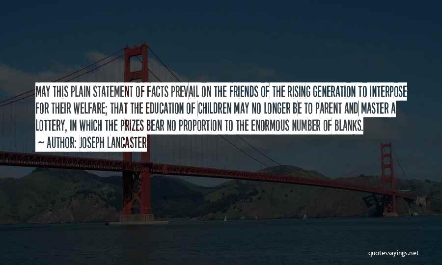 Joseph Lancaster Quotes: May This Plain Statement Of Facts Prevail On The Friends Of The Rising Generation To Interpose For Their Welfare; That