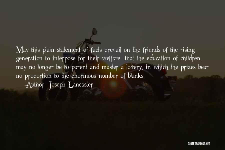 Joseph Lancaster Quotes: May This Plain Statement Of Facts Prevail On The Friends Of The Rising Generation To Interpose For Their Welfare; That