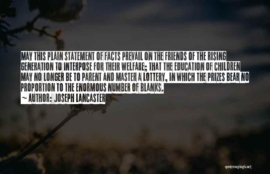 Joseph Lancaster Quotes: May This Plain Statement Of Facts Prevail On The Friends Of The Rising Generation To Interpose For Their Welfare; That