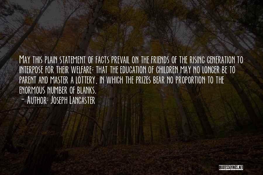 Joseph Lancaster Quotes: May This Plain Statement Of Facts Prevail On The Friends Of The Rising Generation To Interpose For Their Welfare; That