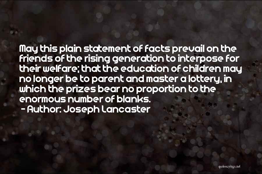 Joseph Lancaster Quotes: May This Plain Statement Of Facts Prevail On The Friends Of The Rising Generation To Interpose For Their Welfare; That
