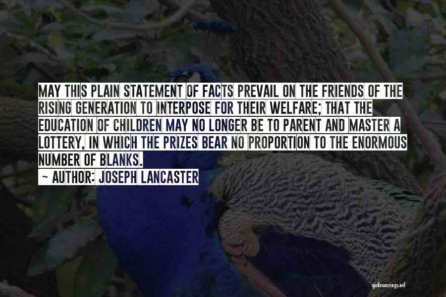 Joseph Lancaster Quotes: May This Plain Statement Of Facts Prevail On The Friends Of The Rising Generation To Interpose For Their Welfare; That
