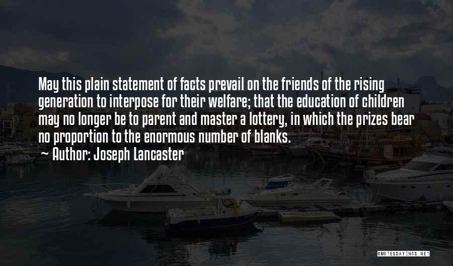 Joseph Lancaster Quotes: May This Plain Statement Of Facts Prevail On The Friends Of The Rising Generation To Interpose For Their Welfare; That