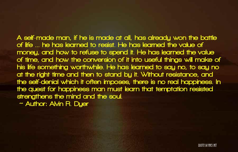 Alvin R. Dyer Quotes: A Self-made Man, If He Is Made At All, Has Already Won The Battle Of Life ... He Has Learned