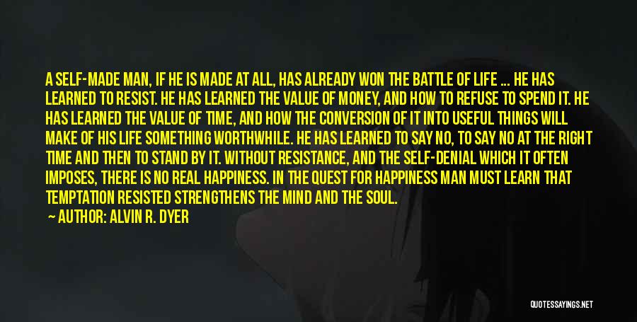 Alvin R. Dyer Quotes: A Self-made Man, If He Is Made At All, Has Already Won The Battle Of Life ... He Has Learned