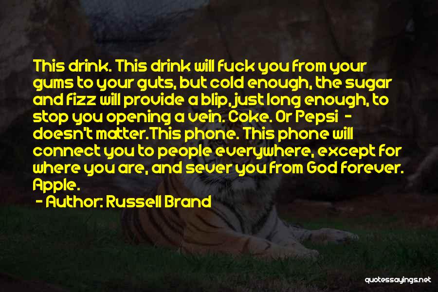 Russell Brand Quotes: This Drink. This Drink Will Fuck You From Your Gums To Your Guts, But Cold Enough, The Sugar And Fizz