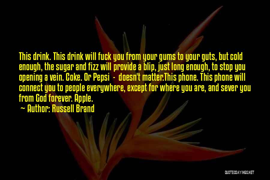 Russell Brand Quotes: This Drink. This Drink Will Fuck You From Your Gums To Your Guts, But Cold Enough, The Sugar And Fizz