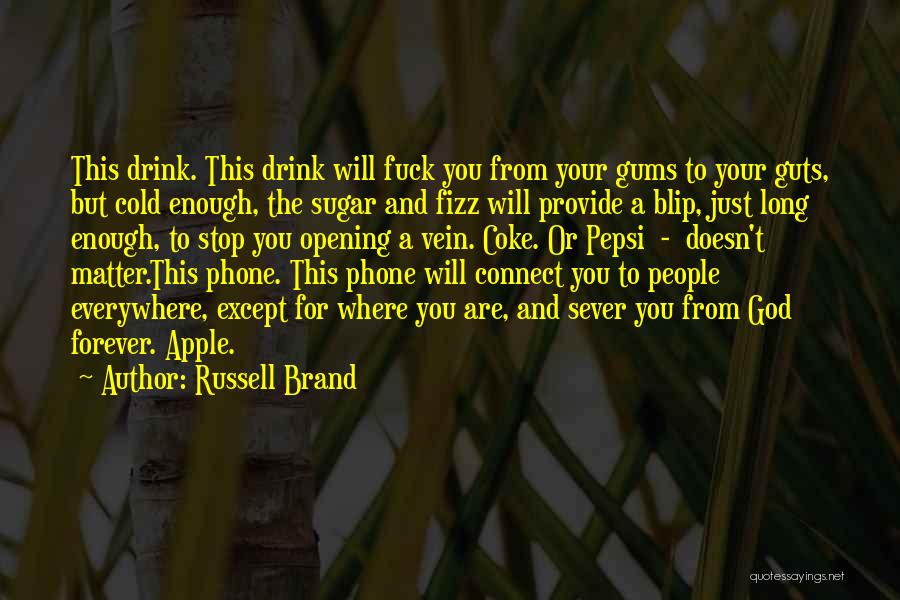 Russell Brand Quotes: This Drink. This Drink Will Fuck You From Your Gums To Your Guts, But Cold Enough, The Sugar And Fizz