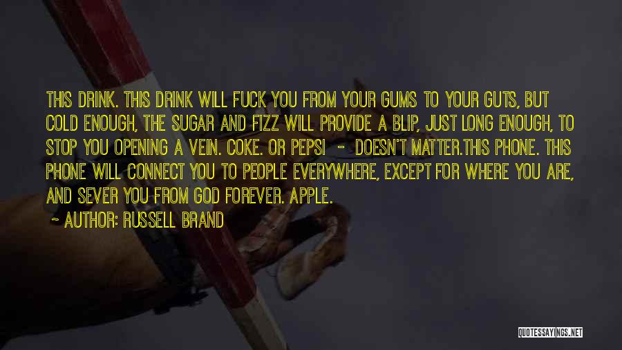 Russell Brand Quotes: This Drink. This Drink Will Fuck You From Your Gums To Your Guts, But Cold Enough, The Sugar And Fizz