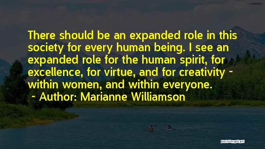 Marianne Williamson Quotes: There Should Be An Expanded Role In This Society For Every Human Being. I See An Expanded Role For The