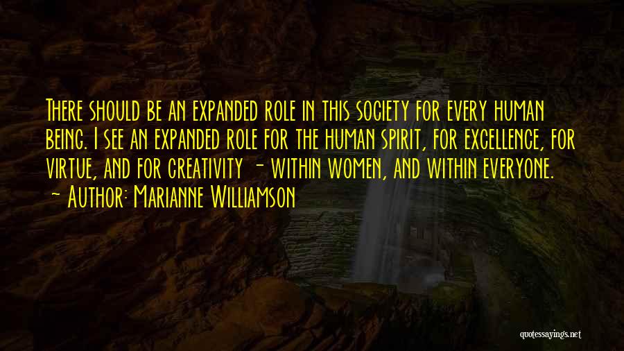 Marianne Williamson Quotes: There Should Be An Expanded Role In This Society For Every Human Being. I See An Expanded Role For The
