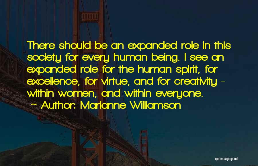 Marianne Williamson Quotes: There Should Be An Expanded Role In This Society For Every Human Being. I See An Expanded Role For The