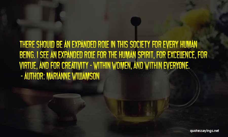Marianne Williamson Quotes: There Should Be An Expanded Role In This Society For Every Human Being. I See An Expanded Role For The