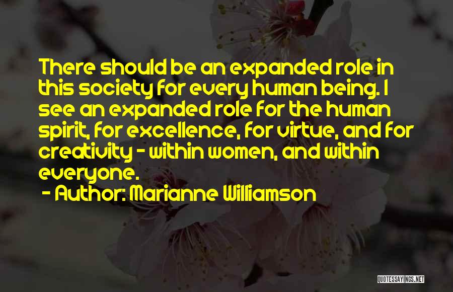 Marianne Williamson Quotes: There Should Be An Expanded Role In This Society For Every Human Being. I See An Expanded Role For The