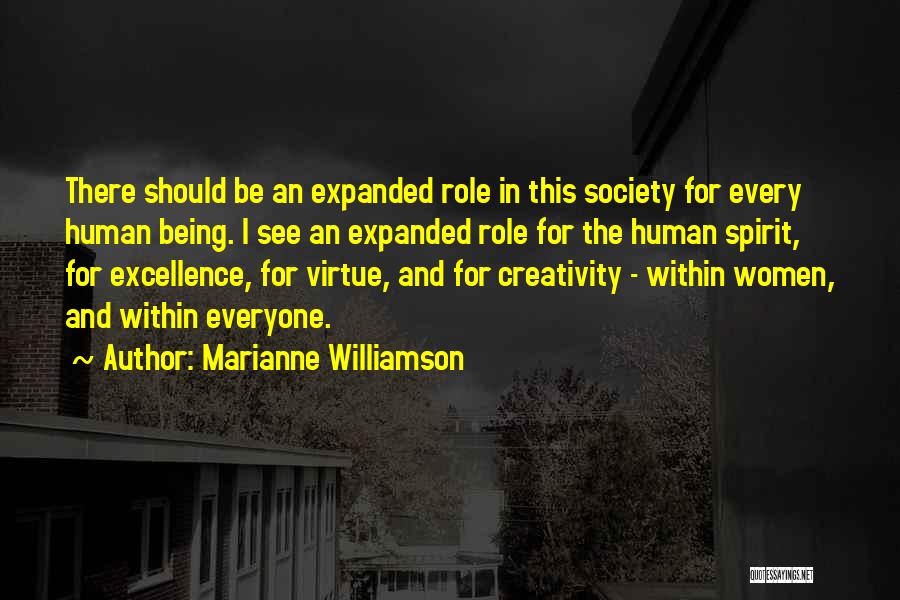 Marianne Williamson Quotes: There Should Be An Expanded Role In This Society For Every Human Being. I See An Expanded Role For The