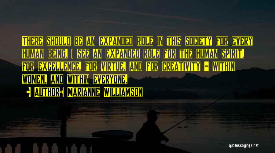 Marianne Williamson Quotes: There Should Be An Expanded Role In This Society For Every Human Being. I See An Expanded Role For The