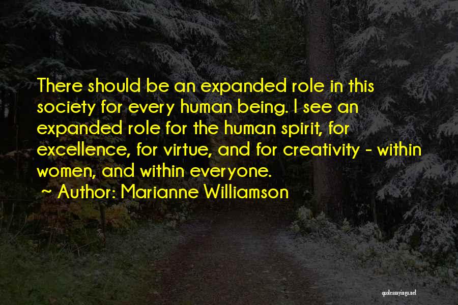 Marianne Williamson Quotes: There Should Be An Expanded Role In This Society For Every Human Being. I See An Expanded Role For The