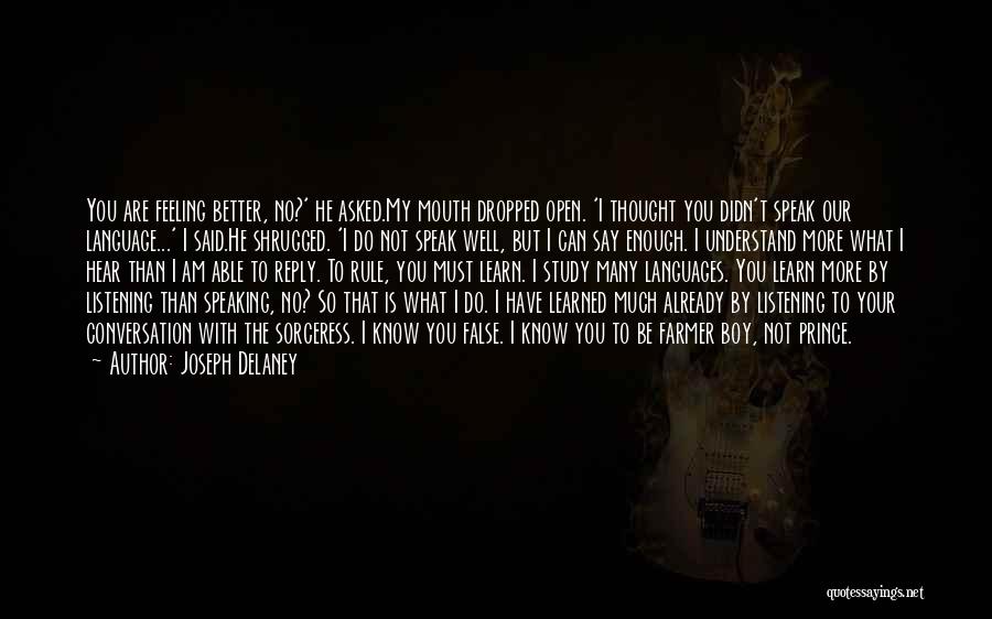 Joseph Delaney Quotes: You Are Feeling Better, No?' He Asked.my Mouth Dropped Open. 'i Thought You Didn't Speak Our Language...' I Said.he Shrugged.