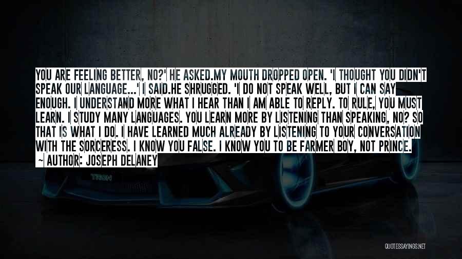 Joseph Delaney Quotes: You Are Feeling Better, No?' He Asked.my Mouth Dropped Open. 'i Thought You Didn't Speak Our Language...' I Said.he Shrugged.