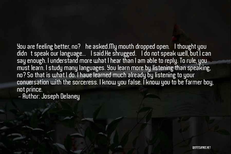 Joseph Delaney Quotes: You Are Feeling Better, No?' He Asked.my Mouth Dropped Open. 'i Thought You Didn't Speak Our Language...' I Said.he Shrugged.