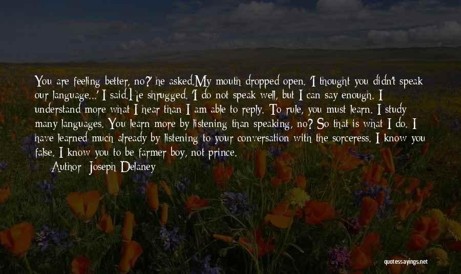 Joseph Delaney Quotes: You Are Feeling Better, No?' He Asked.my Mouth Dropped Open. 'i Thought You Didn't Speak Our Language...' I Said.he Shrugged.