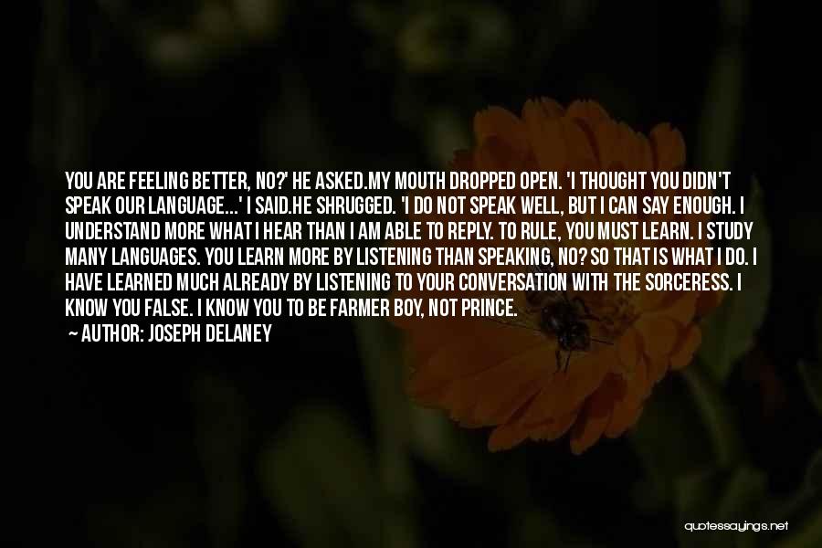 Joseph Delaney Quotes: You Are Feeling Better, No?' He Asked.my Mouth Dropped Open. 'i Thought You Didn't Speak Our Language...' I Said.he Shrugged.