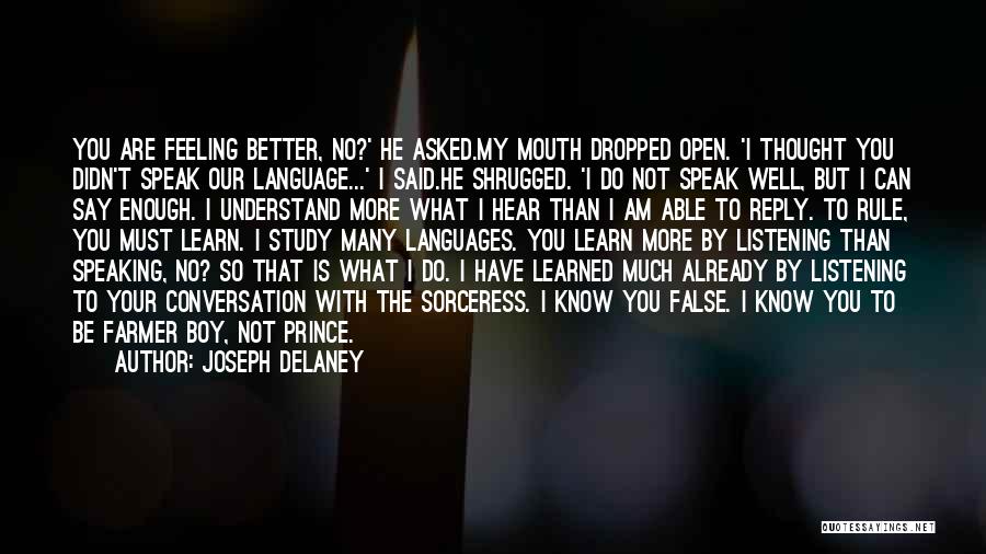 Joseph Delaney Quotes: You Are Feeling Better, No?' He Asked.my Mouth Dropped Open. 'i Thought You Didn't Speak Our Language...' I Said.he Shrugged.