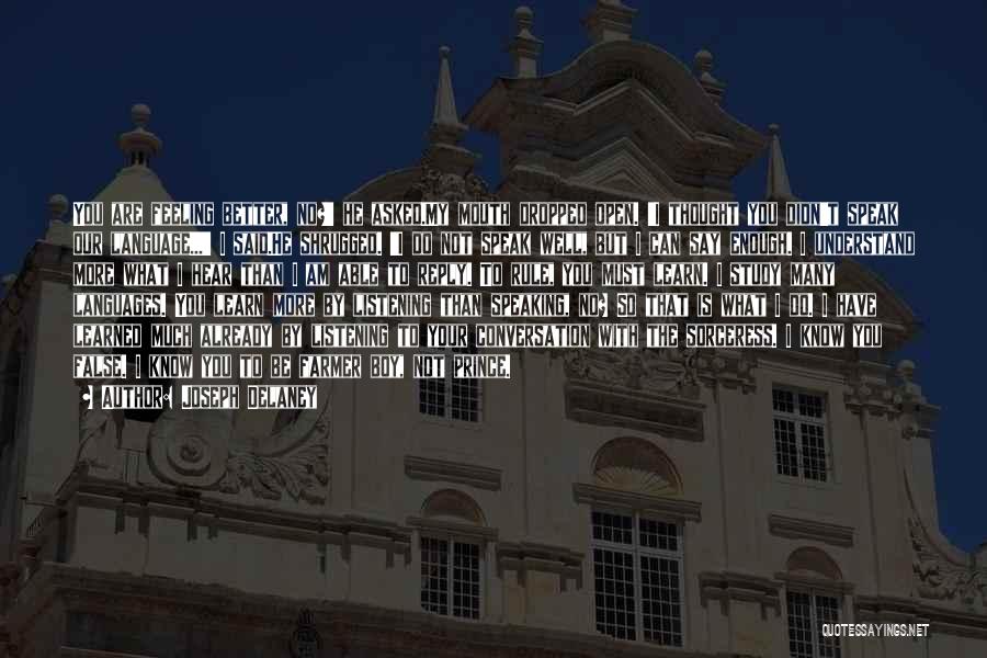 Joseph Delaney Quotes: You Are Feeling Better, No?' He Asked.my Mouth Dropped Open. 'i Thought You Didn't Speak Our Language...' I Said.he Shrugged.