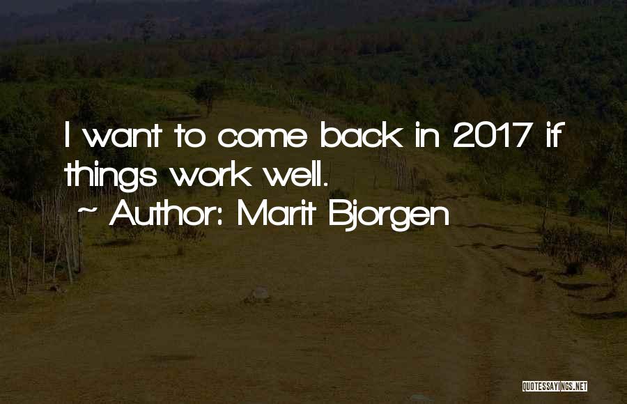 Marit Bjorgen Quotes: I Want To Come Back In 2017 If Things Work Well.