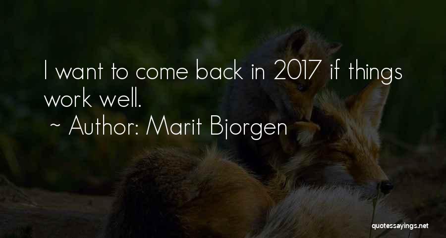 Marit Bjorgen Quotes: I Want To Come Back In 2017 If Things Work Well.