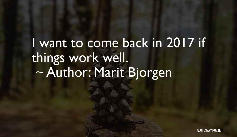 Marit Bjorgen Quotes: I Want To Come Back In 2017 If Things Work Well.