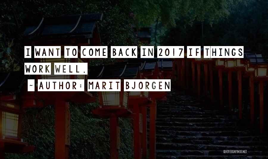 Marit Bjorgen Quotes: I Want To Come Back In 2017 If Things Work Well.