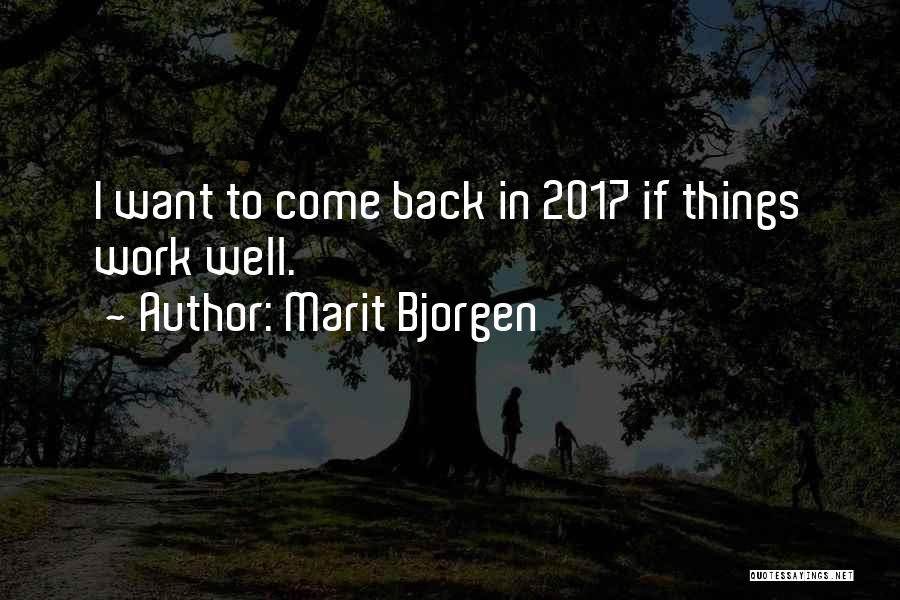 Marit Bjorgen Quotes: I Want To Come Back In 2017 If Things Work Well.