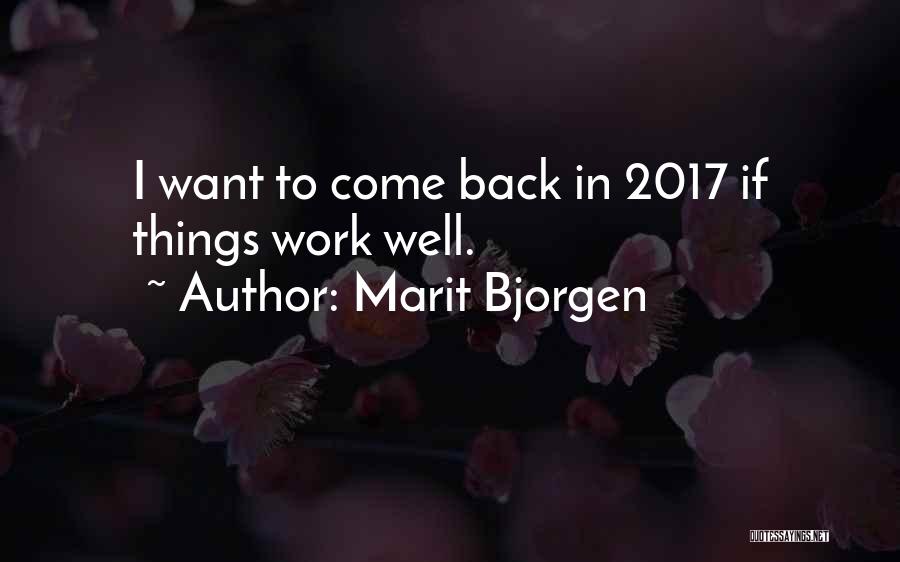 Marit Bjorgen Quotes: I Want To Come Back In 2017 If Things Work Well.