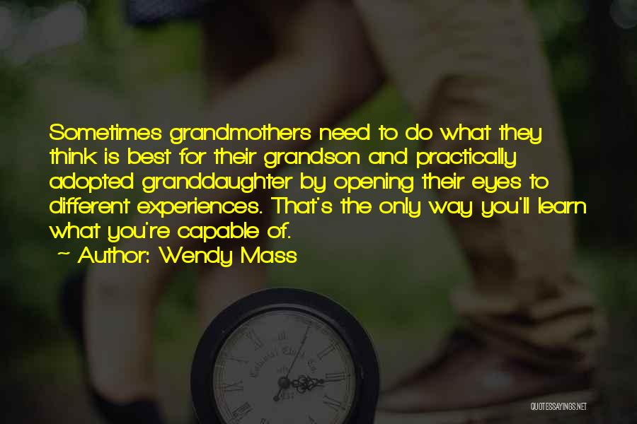 Wendy Mass Quotes: Sometimes Grandmothers Need To Do What They Think Is Best For Their Grandson And Practically Adopted Granddaughter By Opening Their