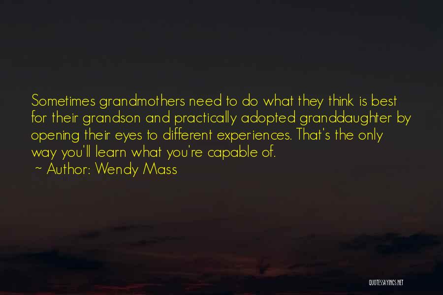 Wendy Mass Quotes: Sometimes Grandmothers Need To Do What They Think Is Best For Their Grandson And Practically Adopted Granddaughter By Opening Their