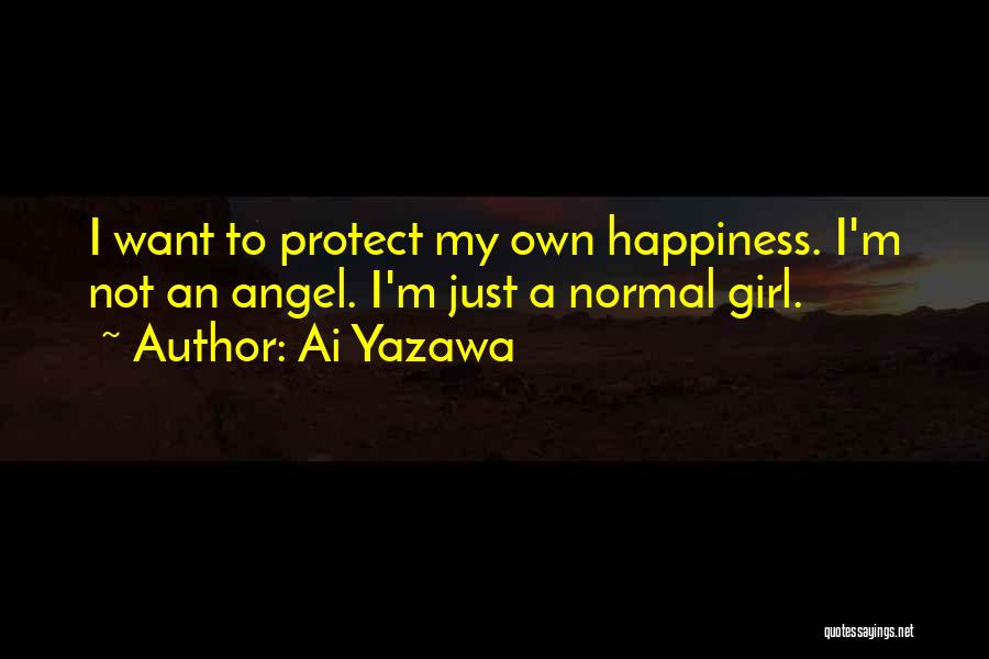 Ai Yazawa Quotes: I Want To Protect My Own Happiness. I'm Not An Angel. I'm Just A Normal Girl.