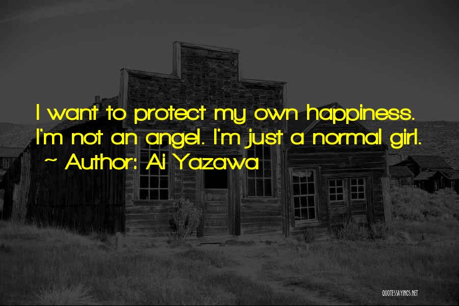 Ai Yazawa Quotes: I Want To Protect My Own Happiness. I'm Not An Angel. I'm Just A Normal Girl.