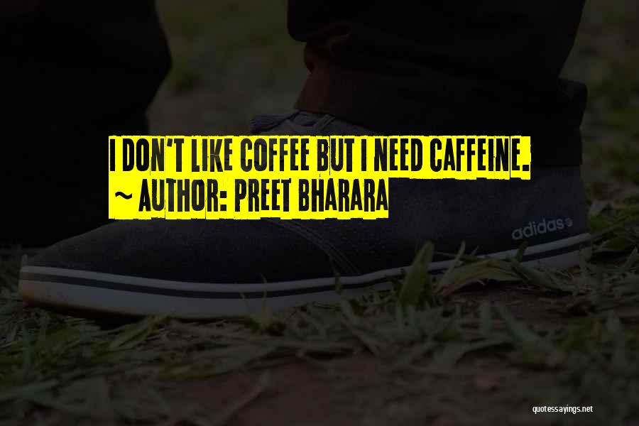 Preet Bharara Quotes: I Don't Like Coffee But I Need Caffeine.