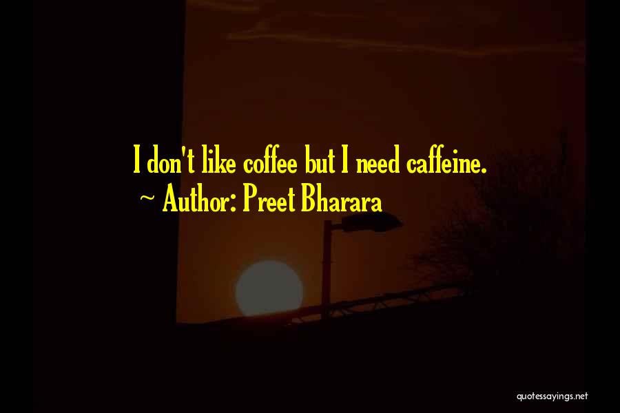 Preet Bharara Quotes: I Don't Like Coffee But I Need Caffeine.