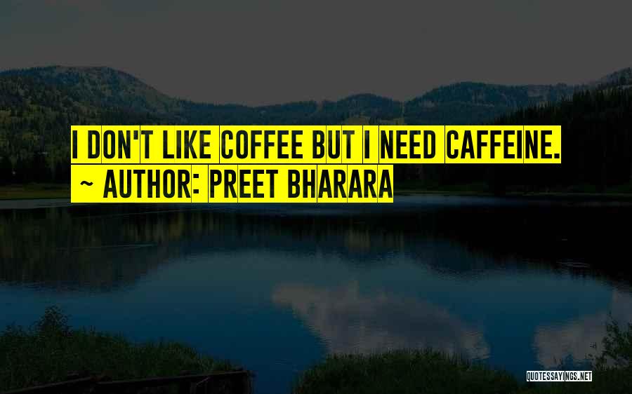 Preet Bharara Quotes: I Don't Like Coffee But I Need Caffeine.