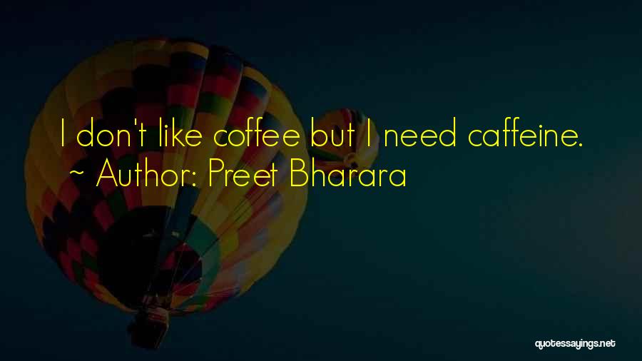 Preet Bharara Quotes: I Don't Like Coffee But I Need Caffeine.