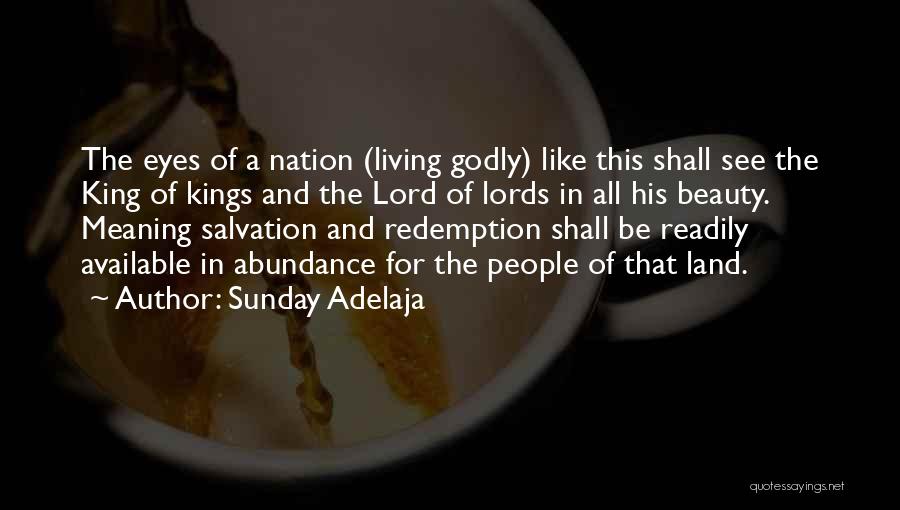 Sunday Adelaja Quotes: The Eyes Of A Nation (living Godly) Like This Shall See The King Of Kings And The Lord Of Lords