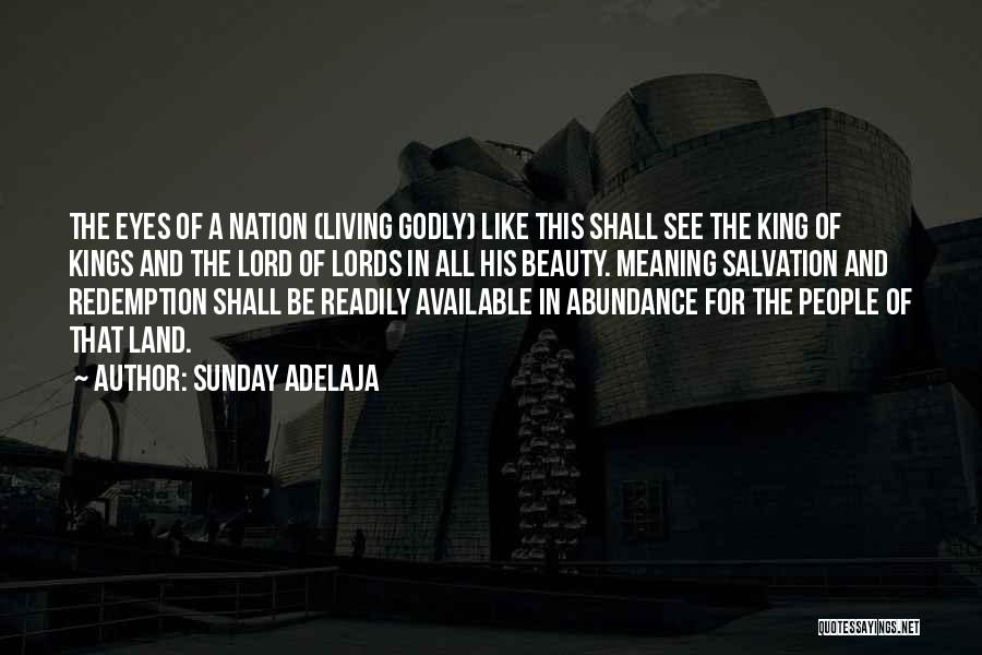 Sunday Adelaja Quotes: The Eyes Of A Nation (living Godly) Like This Shall See The King Of Kings And The Lord Of Lords