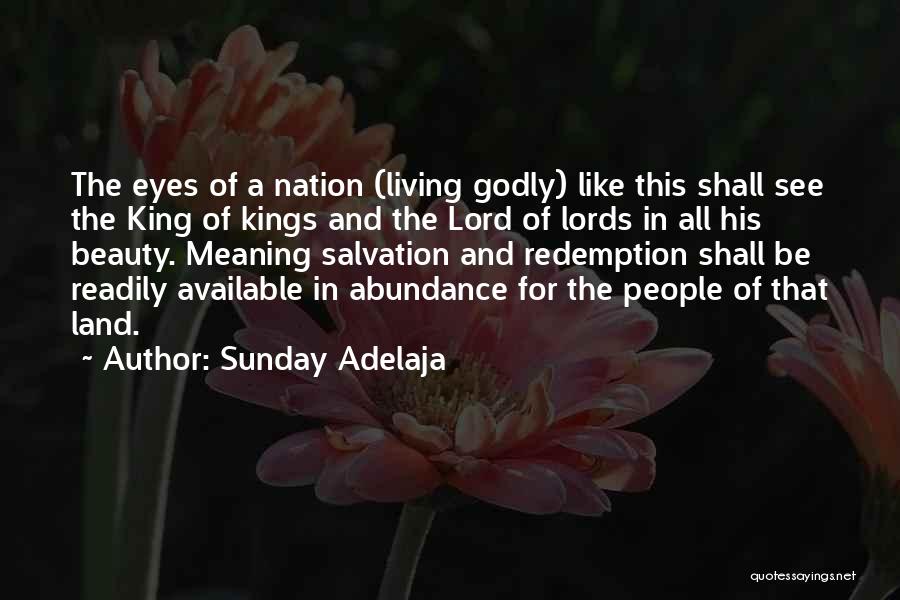 Sunday Adelaja Quotes: The Eyes Of A Nation (living Godly) Like This Shall See The King Of Kings And The Lord Of Lords