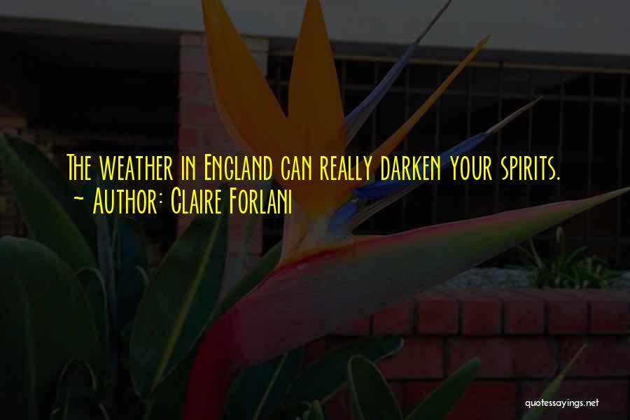 Claire Forlani Quotes: The Weather In England Can Really Darken Your Spirits.