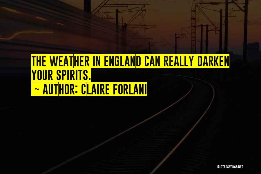 Claire Forlani Quotes: The Weather In England Can Really Darken Your Spirits.